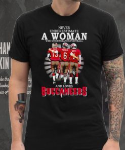 Never underestimate a woman who understands football and loves Buccaneers signatures hoodie, sweater, longsleeve, shirt v-neck, t-shirt