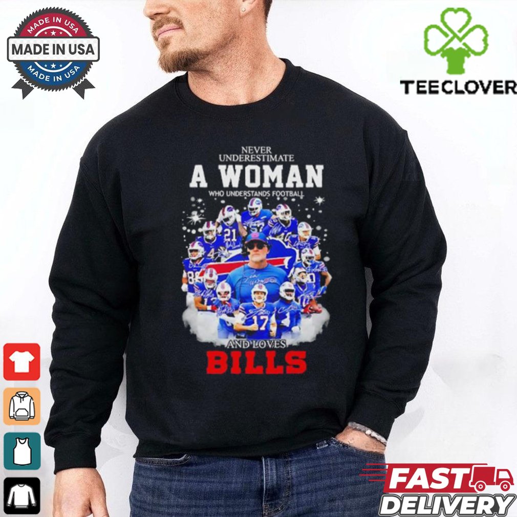 Never underestimate a woman who understands football and loves Buffalo Bills signatures shirt Never underestimate a woman who understands football and loves Buffalo Bills signatures shirt