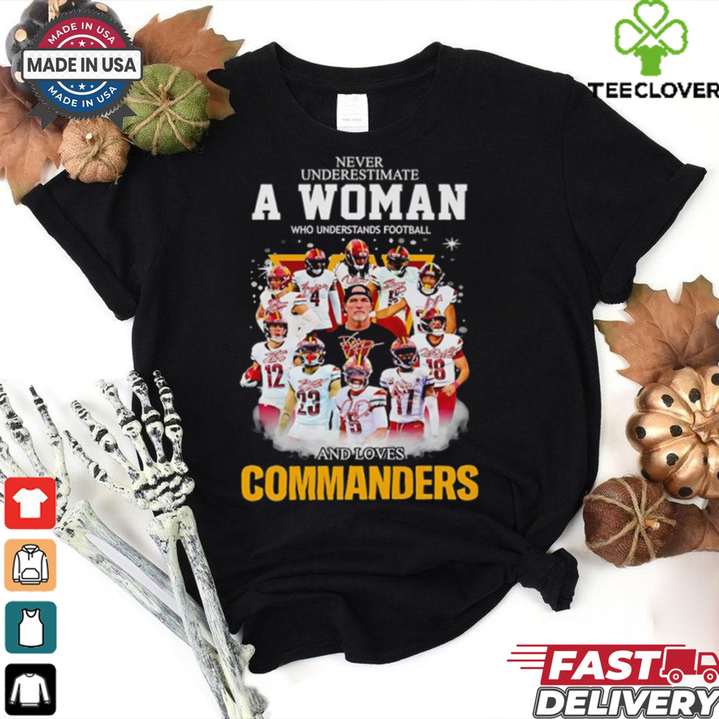 Never underestimate a woman who understands football and loves Commanders signatures shirt Never underestimate a woman who understands football and loves Commanders signatures shirt