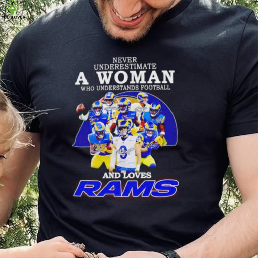 Never underestimate a woman who understands football and loves Los Angeles Rams 2022 hoodie, sweater, longsleeve, shirt v-neck, t-shirt