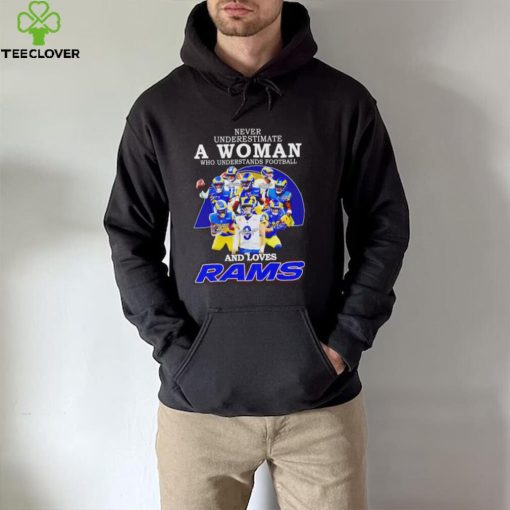 Never underestimate a woman who understands football and loves Los Angeles Rams 2022 hoodie, sweater, longsleeve, shirt v-neck, t-shirt