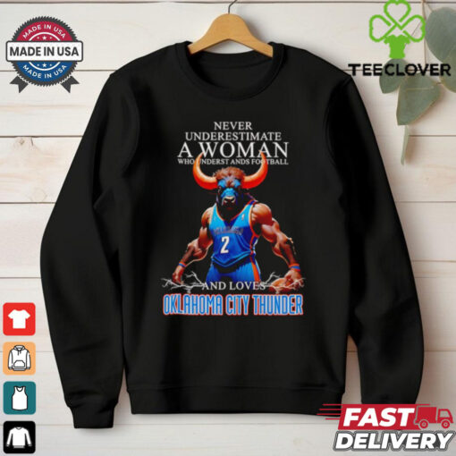 Never underestimate a woman who understands football and loves Oklahoma City Thunder mascot shirt