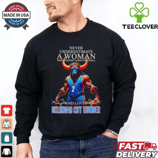 Never underestimate a woman who understands football and loves Oklahoma City Thunder mascot shirt