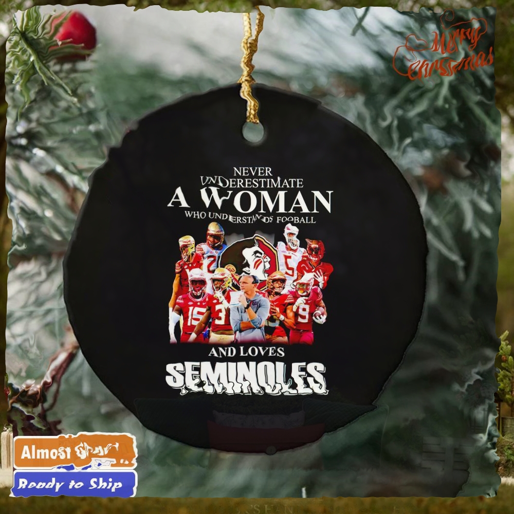 Never underestimate a woman who understands football and loves Seminoles ornament