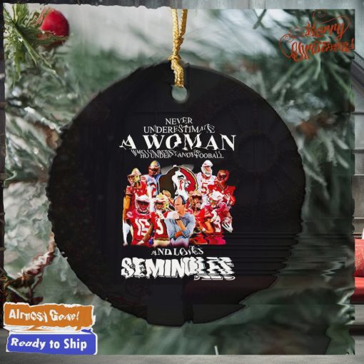 Never underestimate a woman who understands football and loves Seminoles ornament