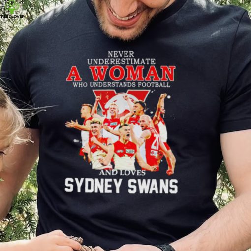 Never underestimate a woman who understands football and loves Sydney Swans 2022 hoodie, sweater, longsleeve, shirt v-neck, t-shirt