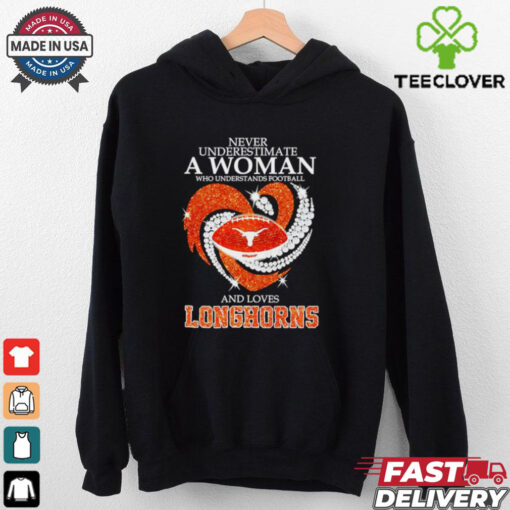 Never underestimate a woman who understands football and loves Texas Longhorns shirt