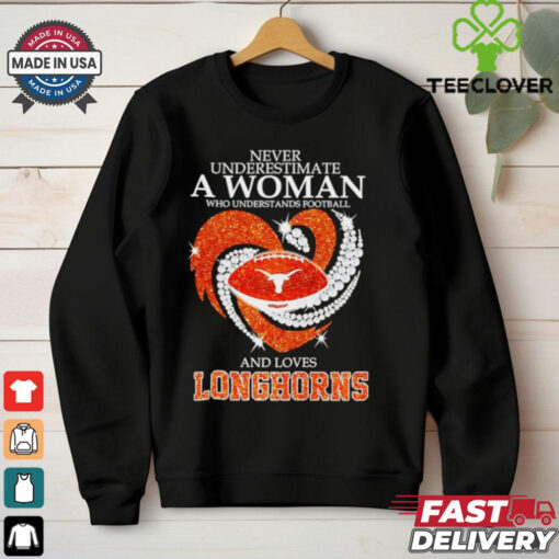 Never underestimate a woman who understands football and loves Texas Longhorns shirt