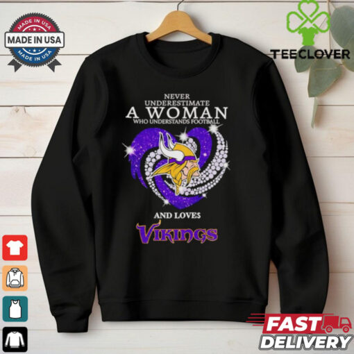 Never underestimate a woman who understands football and loves Vikings diamond shirt