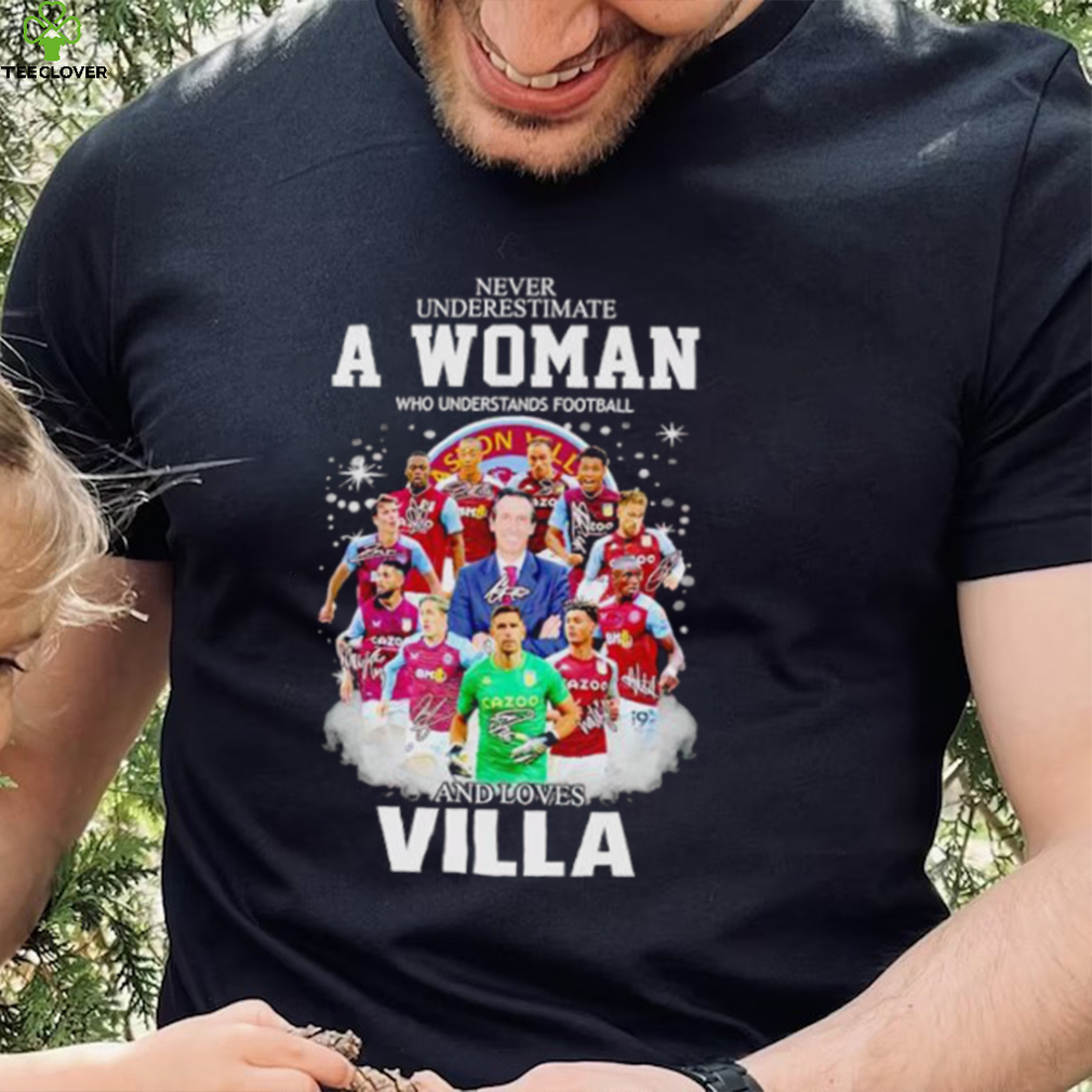 Never underestimate a woman who understands football and loves Villa signatures shirt Never underestimate a woman who understands football and loves Villa signatures shirt