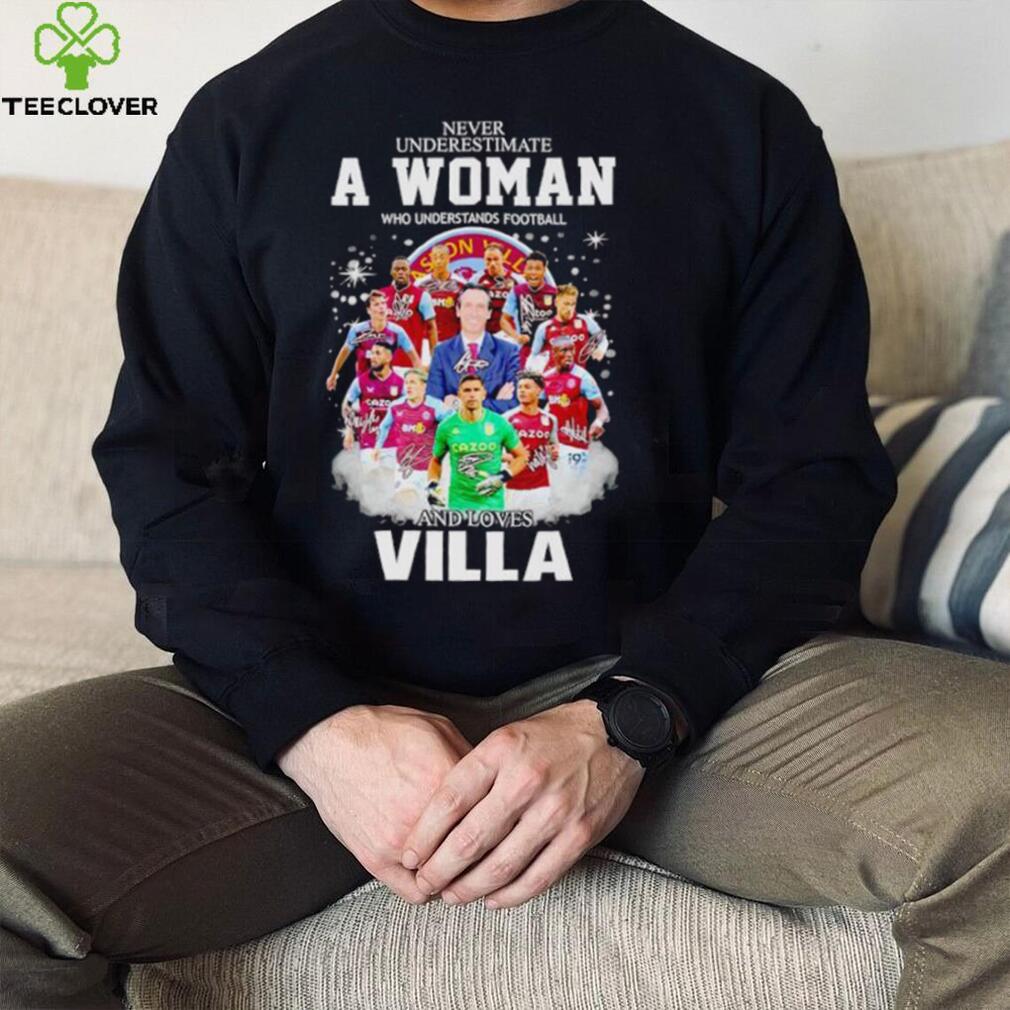 Never underestimate a woman who understands football and loves Villa signatures shirt Never underestimate a woman who understands football and loves Villa signatures shirt