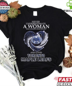 Never underestimate a woman who understands hockey and loves Toronto Maple Leafs shirt