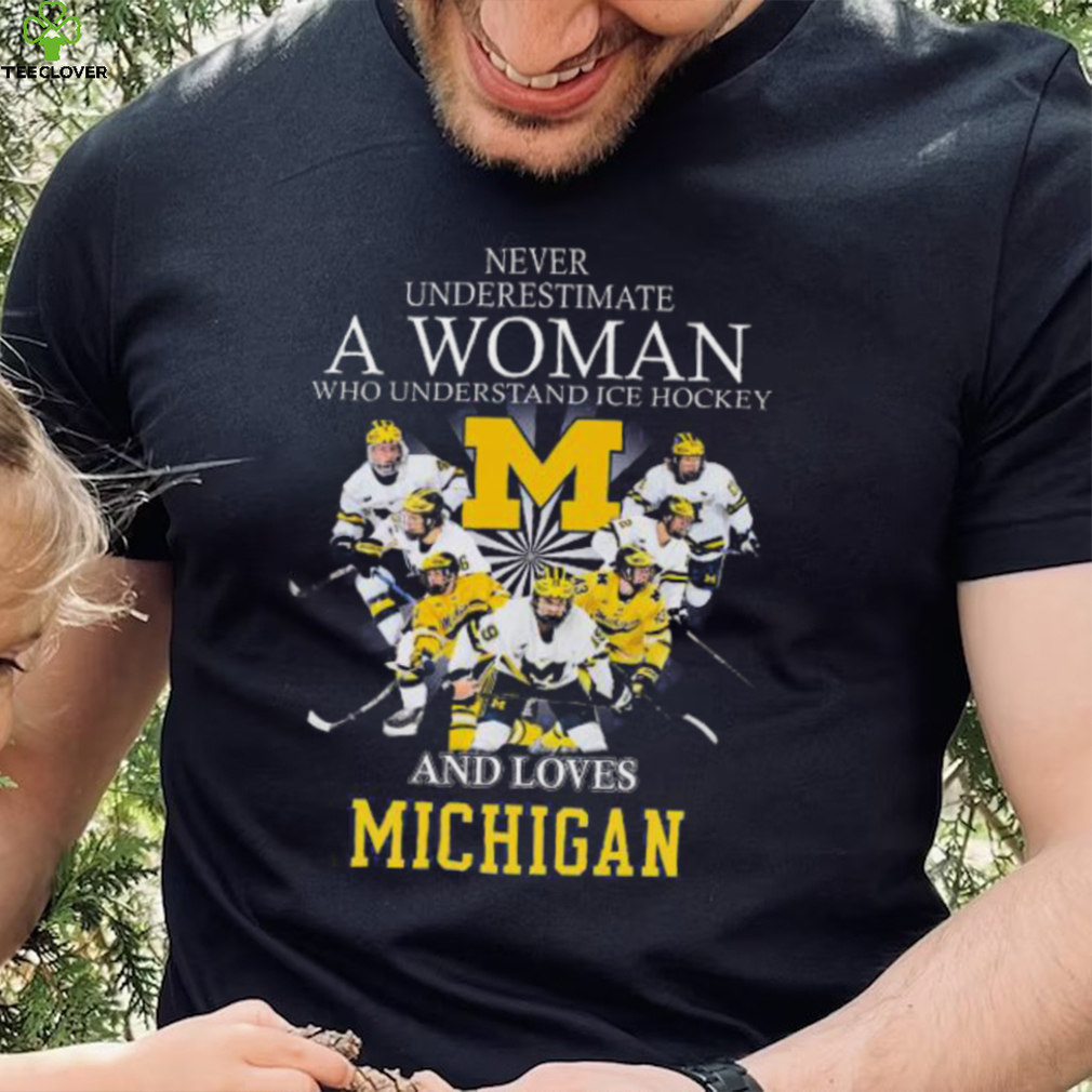 Never underestimate a woman who understands ice hockey and loves michigan wolverines shirt Never underestimate a woman who understands ice hockey and loves michigan wolverines shirt
