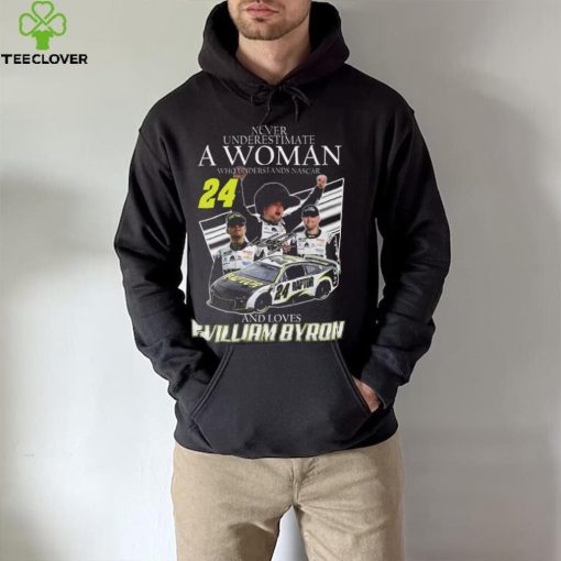 Never underestimate a woman who understands nascar and loves William Byron signature hoodie, sweater, longsleeve, shirt v-neck, t-shirt