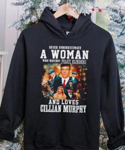 Never underestimate a woman who watches Peaky Blinders and loves Cillian Murphy hoodie, sweater, longsleeve, shirt v-neck, t-shirt