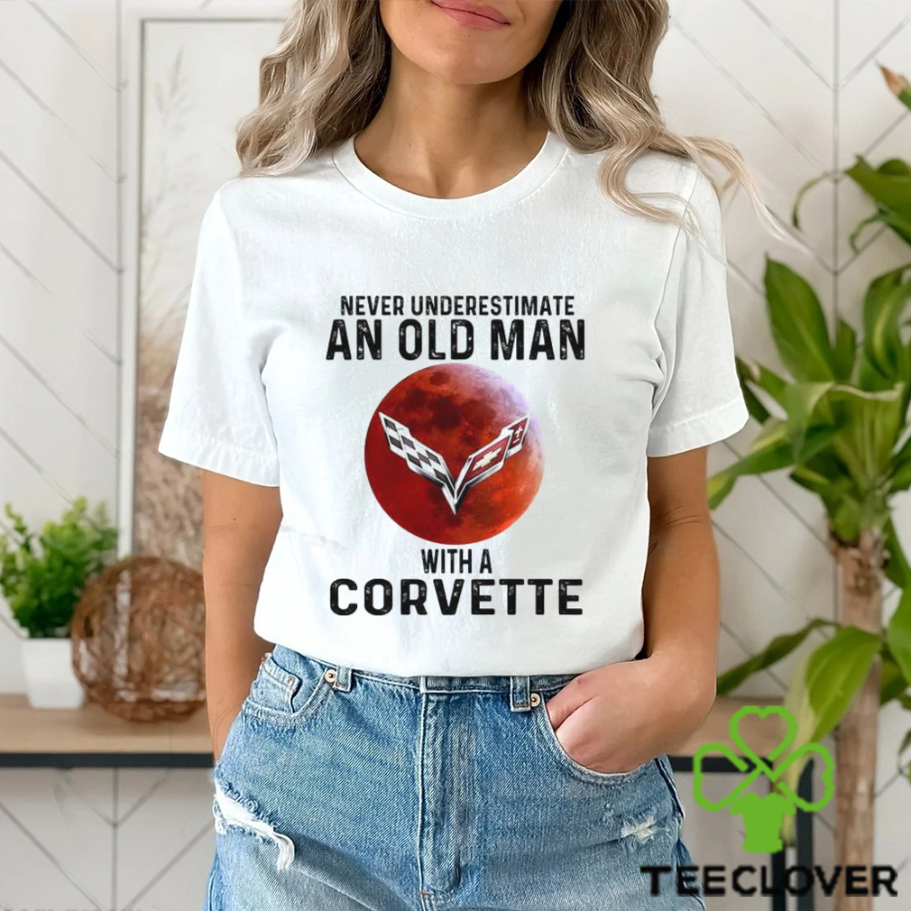 Never underestimate an old man With a Corvette Shirt Never underestimate an old man With a Corvette Shirt