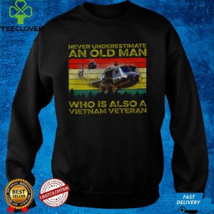 Never underestimate an old man who is also a vietnam veteran hoodie, sweater, longsleeve, shirt v-neck, t-shirt