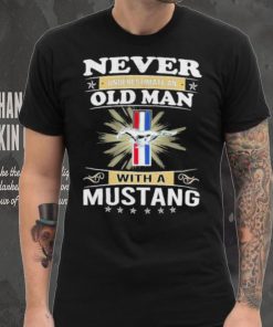 Never underestimate an old man with a mustang shirt
