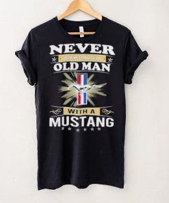 Never underestimate an old man with a mustang shirt 2 Never underestimate an old man with a mustang shirt