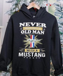 Never underestimate an old man with a mustang shirt 4 Never underestimate an old man with a mustang shirt