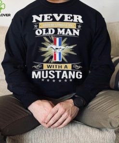 Never underestimate an old man with a mustang shirt 5 Never underestimate an old man with a mustang shirt