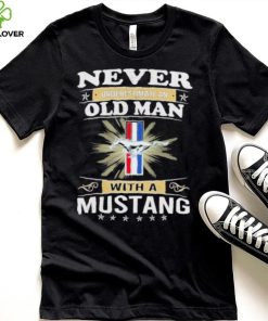 Never underestimate an old man with a mustang shirt 7 Never underestimate an old man with a mustang shirt