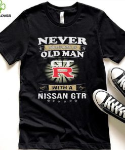 Never underestimate an old man with a nissan gtrshirt