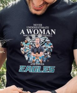 Never underestimate woman who understands football and loves Eagles signatures shirt