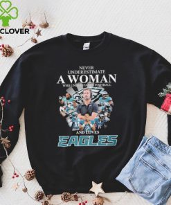 Never underestimate woman who understands football and loves Eagles signatures hoodie, sweater, longsleeve, shirt v-neck, t-shirt