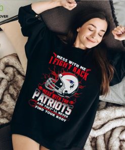 New England Patriots Mess With Me I Fight Back Mess With My Team NFL T hoodie, sweater, longsleeve, shirt v-neck, t-shirt