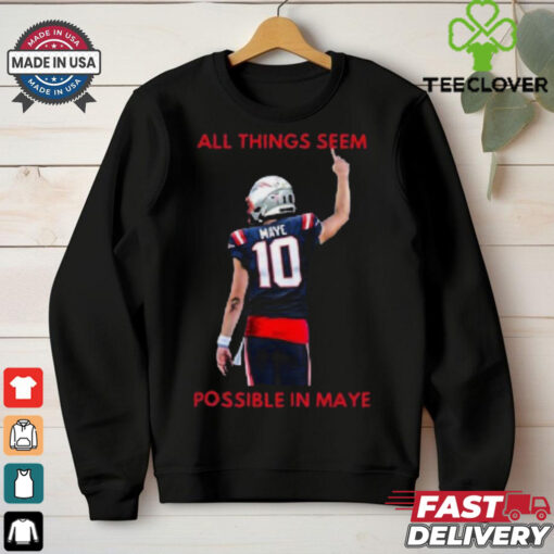 New England Patriots NFL 2024 All Things Seem Possible In Maye t shirt