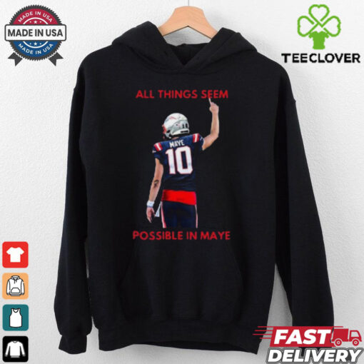 New England Patriots NFL 2024 All Things Seem Possible In Maye t shirt