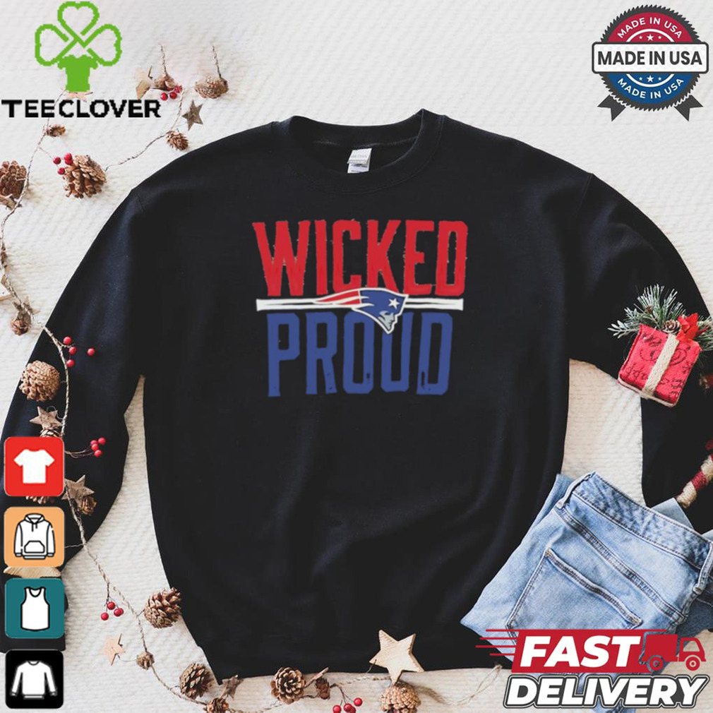 New England Patriots Wicked Proud shirt New England Patriots Wicked Proud shirt