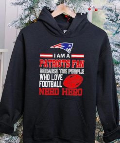 New England Patriots fan because the people who love Football need hero Shirt