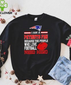 New England Patriots fan because the people who love Football need hero Shirt