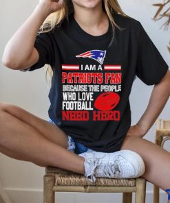 New England Patriots fan because the people who love Football need hero T hoodie, sweater, longsleeve, shirt v-neck, t-shirt