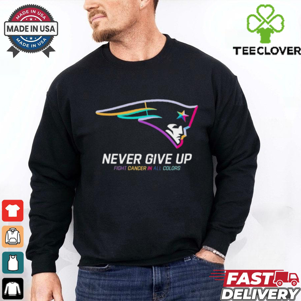 New England Patriots never give up fight cancer in all colors shirt New England Patriots never give up fight cancer in all colors shirt