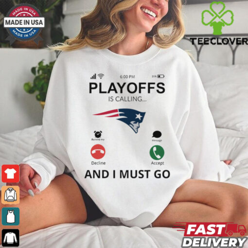 New England Patriots shirt  Playoff Is Calling And I Must Go for Fans