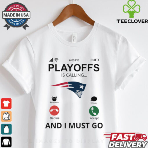New England Patriots shirt  Playoff Is Calling And I Must Go for Fans