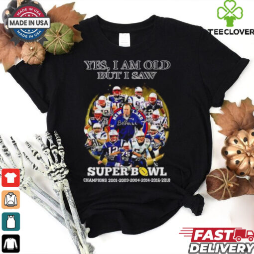 New England Patriots yes I am old but I saw Super Bowl Champions 6 Times signature hoodie, sweater, longsleeve, shirt v-neck, t-shirt