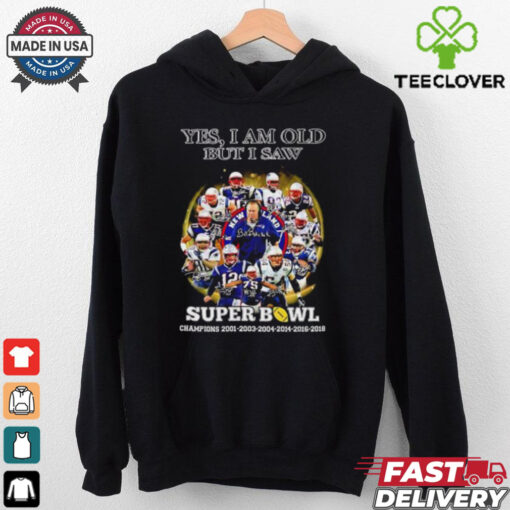 New England Patriots yes I am old but I saw Super Bowl Champions 6 Times signature hoodie, sweater, longsleeve, shirt v-neck, t-shirt