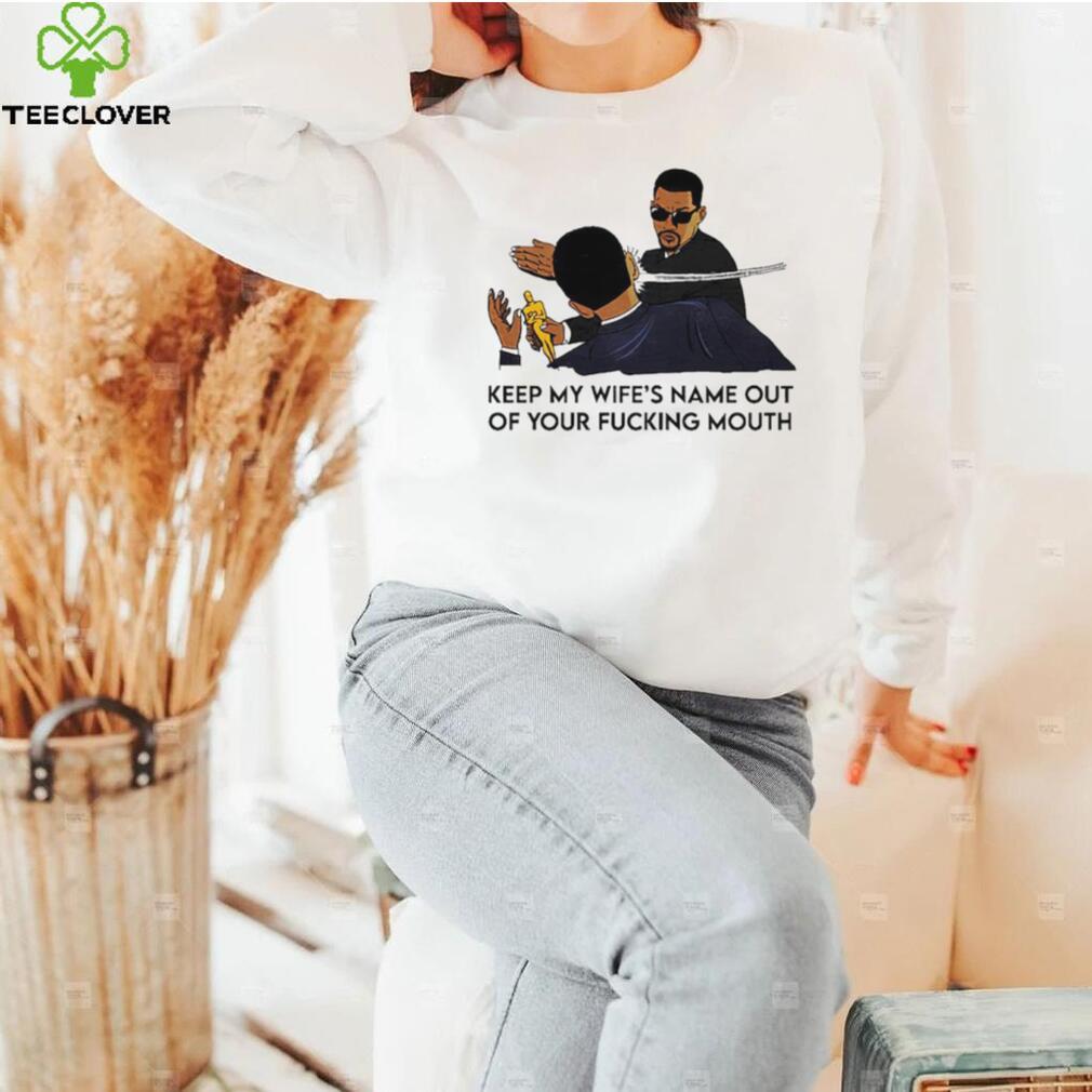 New Keep my wife’s name out of your fucking mouth shirt New Keep my wife’s name out of your fucking mouth shirt