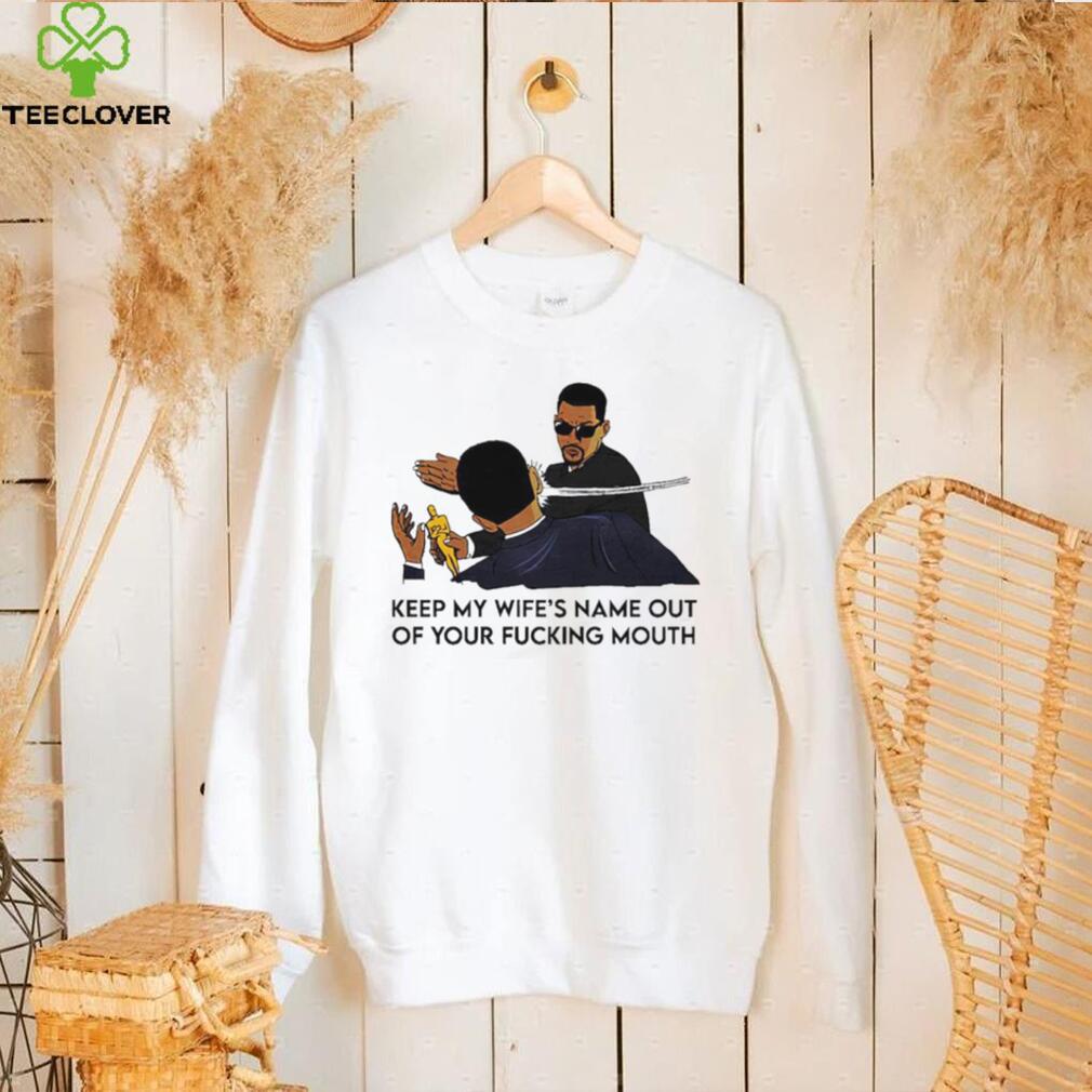 New Keep my wife’s name out of your fucking mouth shirt New Keep my wife’s name out of your fucking mouth shirt