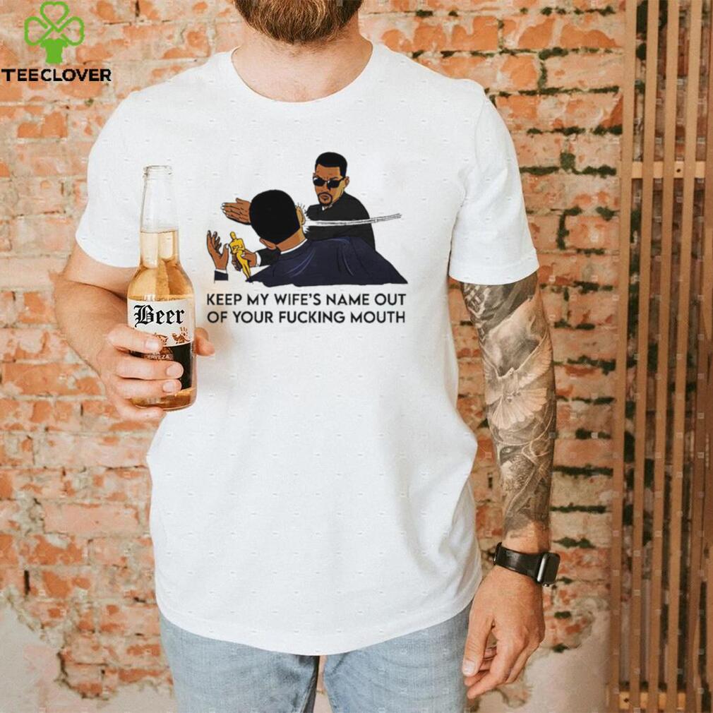 New Keep my wife’s name out of your fucking mouth shirt New Keep my wife’s name out of your fucking mouth shirt