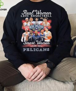 New Orleans Pelicans Real Women Love Basketball Smart Women Love The Pelicans Signatures Shirt