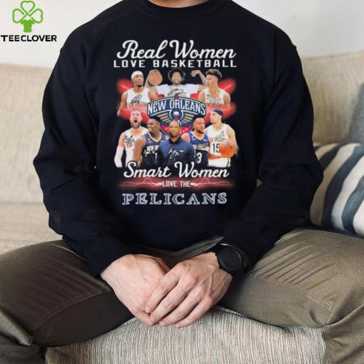 New Orleans Pelicans Real Women Love Basketball Smart Women Love The Pelicans Signatures Shirt