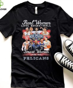 New Orleans Pelicans Real Women Love Basketball Smart Women Love The Pelicans Signatures Shirt