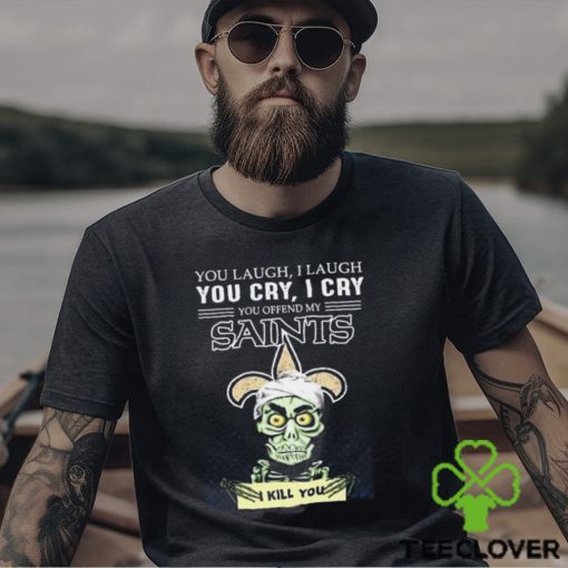New Orleans Saints NFL Jeff Dunham You Laugh I Laugh You Offend My Saints I Kill You Shirt