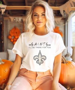 New Orleans Saints Nfl I’ll Be There For You Logo T Shirt