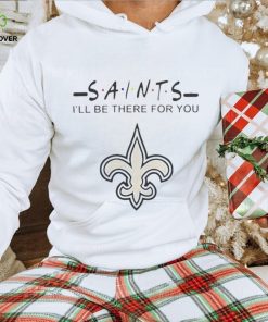 New Orleans Saints Nfl I’ll Be There For You Logo T Shirt